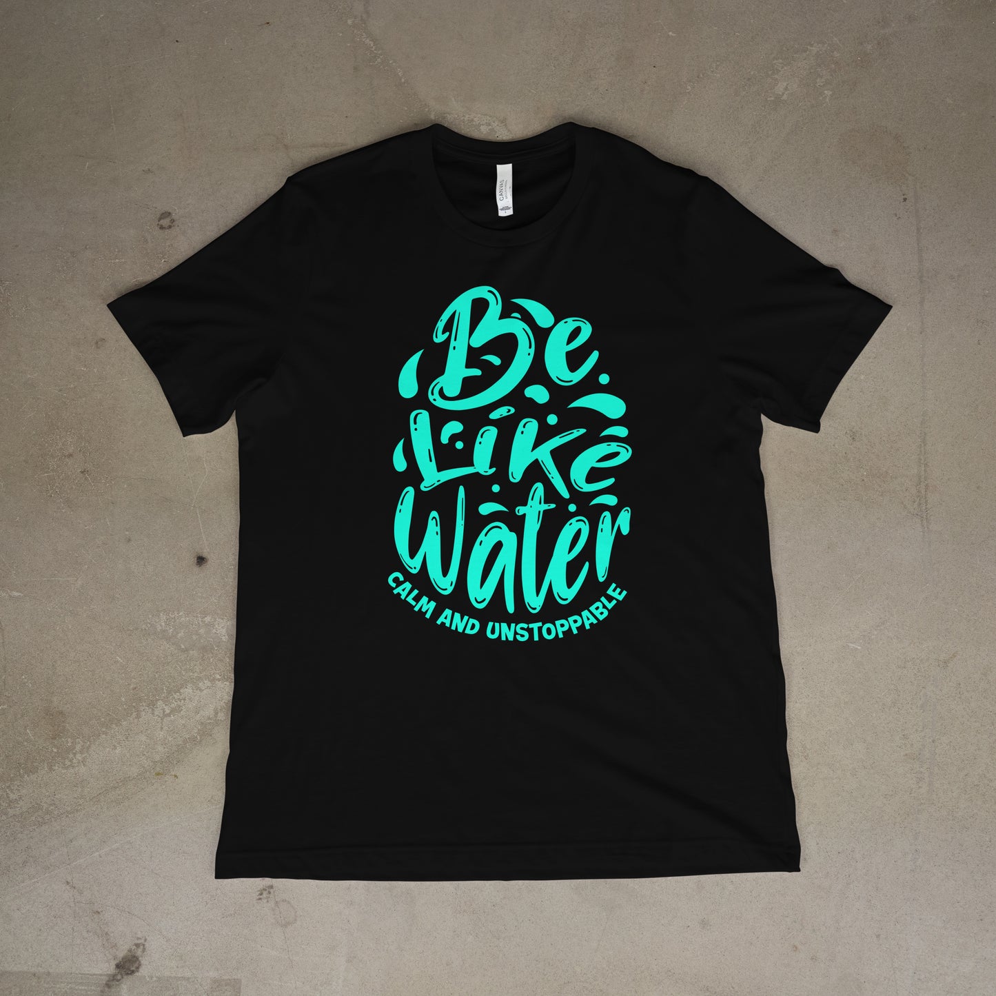 "Be like water, calm and unstoppable"